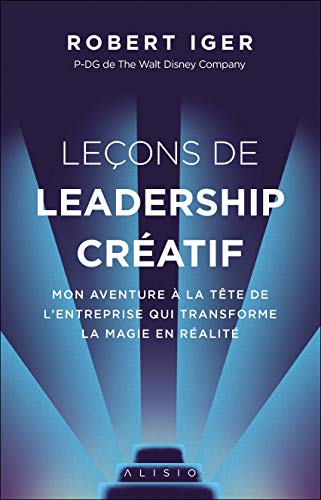 Couverture du livre: Leçons de leadership créatif - Mon aventure à la tête de l'entreprise qui transforme la magie en réalité