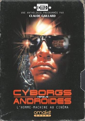Couverture du livre : Cyborgs versus androïdes - L'homme-machine au cinéma