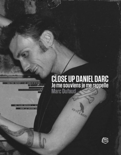 Couverture du livre : Close Up Daniel Darc - Je me souviens, je me rappelle