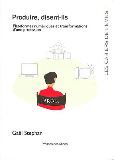 Couverture du livre : Produire, disent-ils - Plateformes numériques et transformations d'une profession