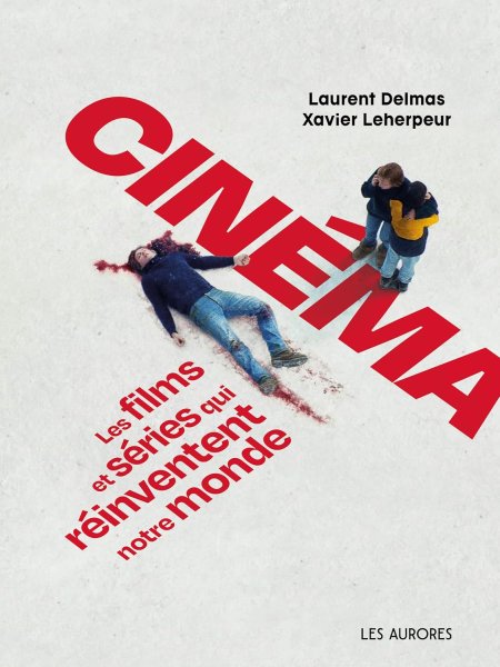 Book cover: Cinéma - Les films et séries qui réinventent notre monde