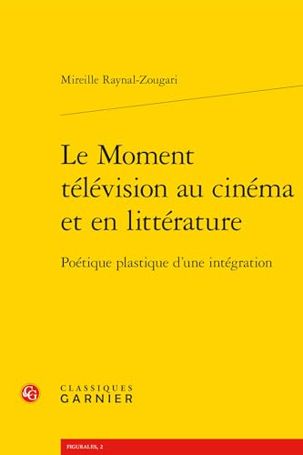 Couverture du livre : Le Moment télévision au cinéma et en littérature - Poétique plastique d'une intégration