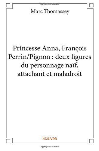 Couverture du livre: Princesse Anna, François Perrin/Pignon - deux figures du personnage naïf, attachant et maladroit