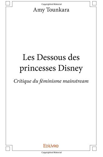 Book cover: Les Dessous des princesses Disney - critique du féminisme mainstream