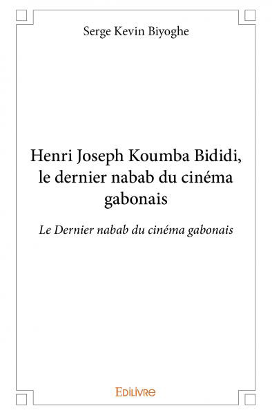 Book cover: Henri-Joseph Koumba Bididi - le dernier nabab du cinéma gabonais