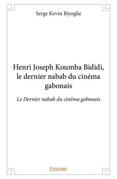 Couverture du livre: Henri-Joseph Koumba Bididi - le dernier nabab du cinéma gabonais