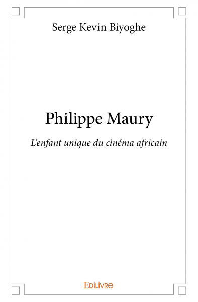 Book cover: Philippe Maury - L'enfant unique du cinéma africain