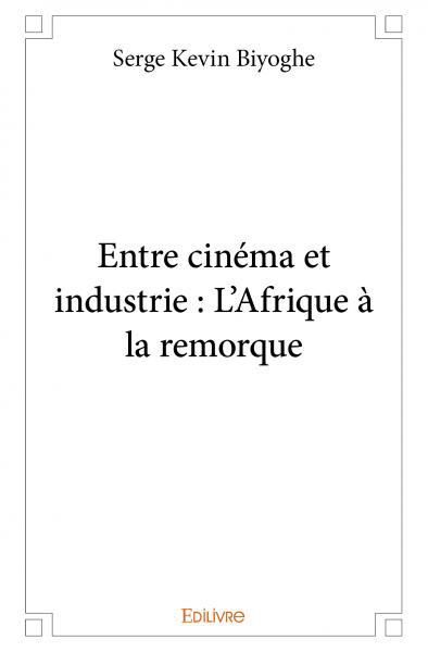 Book cover: Entre cinéma et industrie - L'Afrique à la remorque