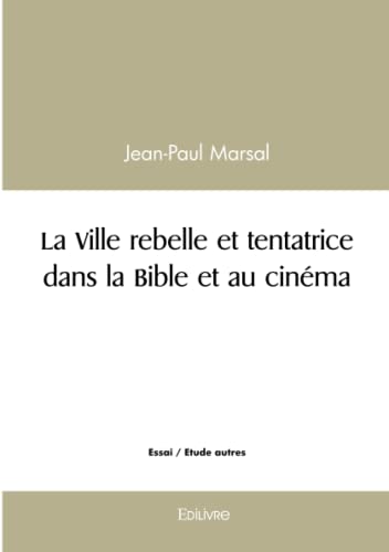 Couverture du livre: La Ville rebelle et tentatrice dans la Bible et au cinéma