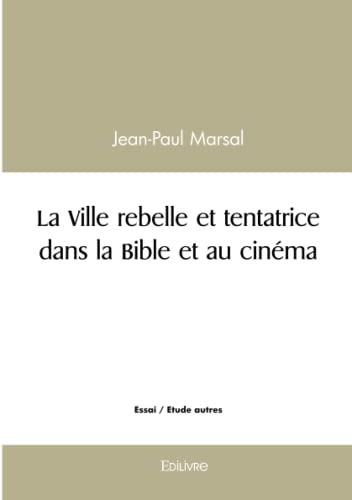 Book cover: La Ville rebelle et tentatrice dans la Bible et au cinéma