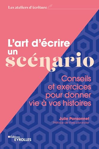 Couverture du livre : L'Art d'écrire un scénario - Conseils et exercices pour donner vie à vos histoires