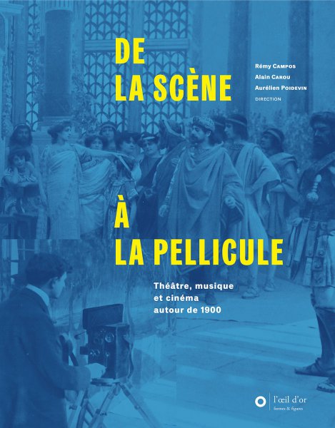 Couverture du livre: De la scène à la pellicule - Théâtre, musique et cinéma autour de 1900