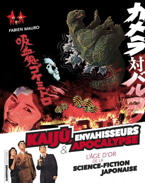 Book cover: Kaiju, envahisseurs & apocalypse - L’Âge d’or de la science-fiction japonaise