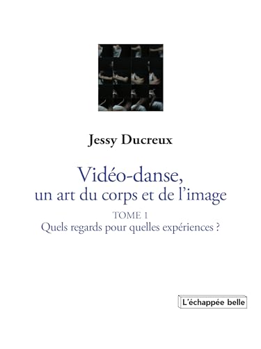 Book cover: Vidéo-danse, un art du corps et de l'image - Tome 1, Quels regards pour quelles expériences ?