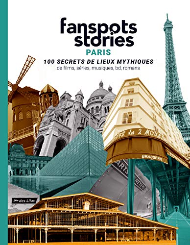 Couverture du livre: Fanspots Stories Paris - 100 secrets de lieux mythiques de films, séries, musiques, bd et romans