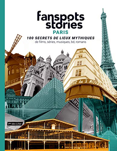 Couverture du livre : Fanspots Stories Paris - 100 secrets de lieux mythiques de films, séries, musiques, bd et romans