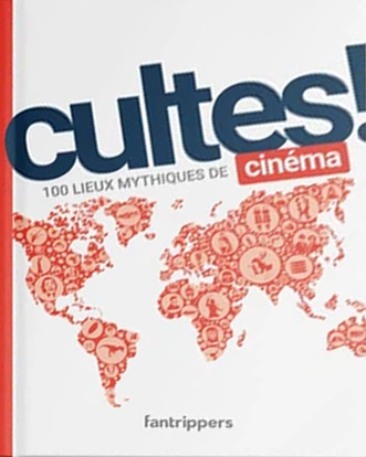 Couverture du livre: Cultes ! - 100 lieux mythiques de cinéma
