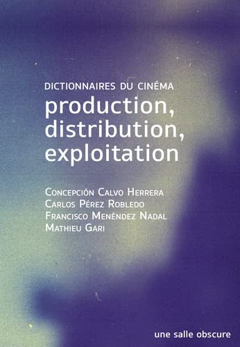 Couverture du livre: Production, distribution, exploitation - Dictionnaires du cinéma vol.1