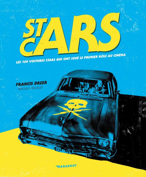 Couverture du livre: Stars Cars - Les 100 voitures stars qui ont joué le premier rôle au cinéma