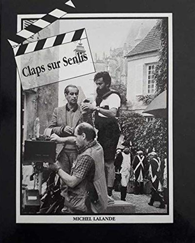 Couverture du livre: Claps sur Senlis - L'histoire du cinéma à Senlis