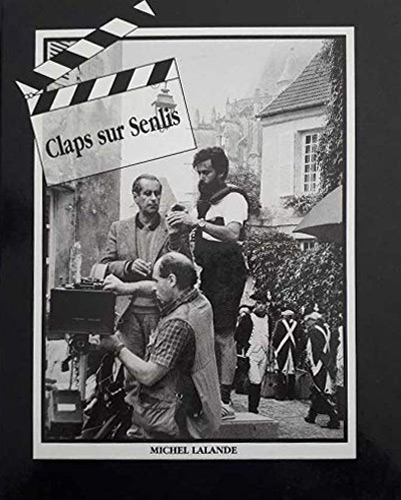 Couverture du livre : Claps sur Senlis - L'histoire du cinéma à Senlis