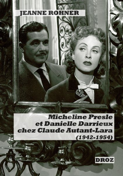 Book cover: Micheline Presle et Danielle Darrieux chez Claude Autant-Lara (1942-1954) - Images de stars et fabrique du personnage