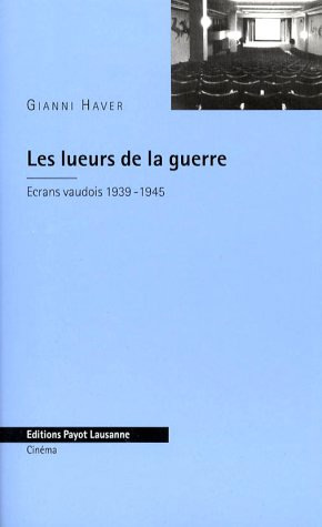 Couverture du livre : Les Lueurs de la guerre - écrans vaudois 1939-1945