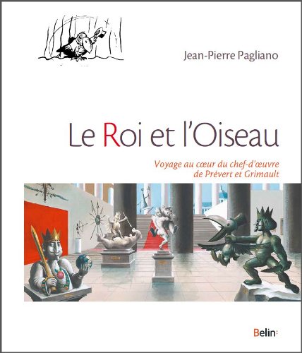 Couverture du livre: Le Roi et l'Oiseau - Voyage au coeur du chef-d'oeuvre de Prévert et Grimault