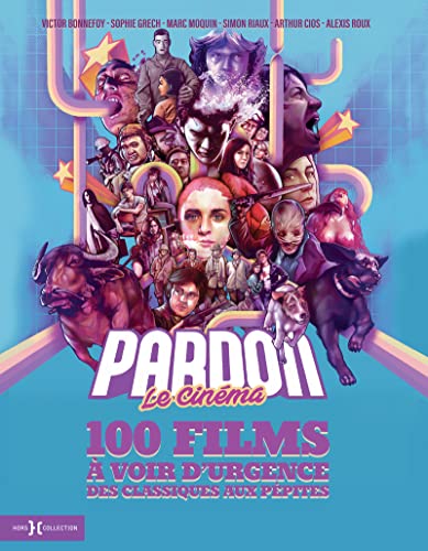 Couverture du livre: Pardon le cinéma - 100 films à voir d'urgence