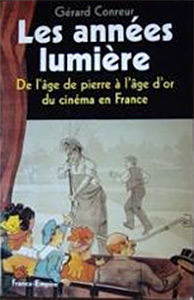 Couverture du livre: Les Années Lumière - De l'âge de pierre à l'âge d'or du cinéma en France