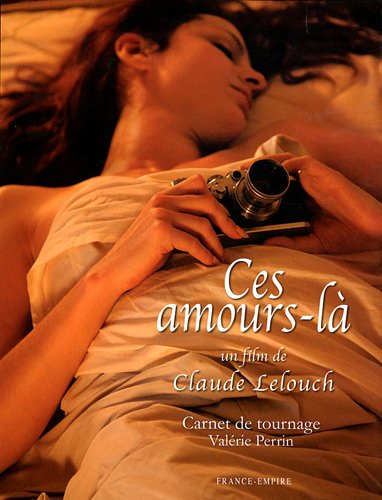 Couverture du livre: Ces amours-là, un film de Claude Lelouch - Carnet de tournage