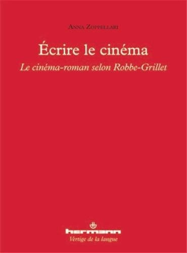 Couverture du livre: Écrire le cinéma - Le ciné-roman selon Alain Robbe-Grillet