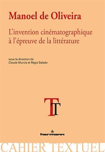Couverture du livre: Manoel de Oliveira - L'invention cinématographique à l'épreuve de la littérature