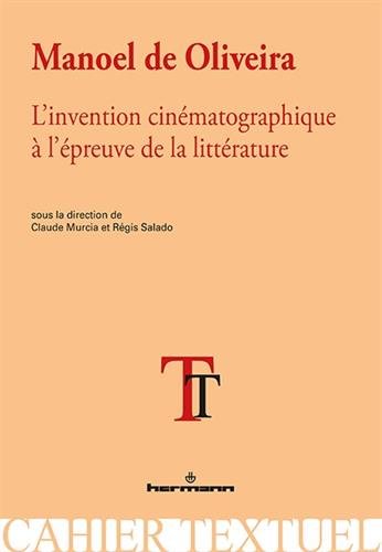 Book cover: Manoel de Oliveira - L'invention cinématographique à l'épreuve de la littérature