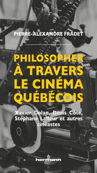 Couverture du livre: Philosopher à travers le cinéma québécois - Xavier Dolan, Denis Côté, Stéphane Lafleur et autres cinéastes