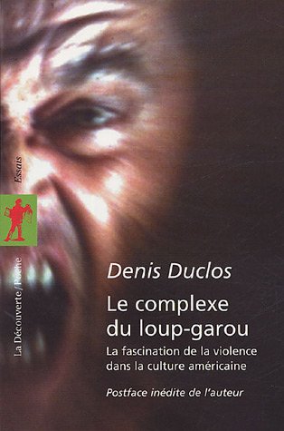 Book cover: Le Complexe du loup-garou - La fascination de la violence dans la culture américaine