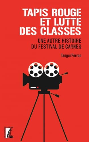 Couverture du livre : Tapis rouge et luttes des classes - Une autre histoire du festival de Cannes