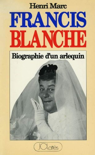 Couverture du livre: Francis Blanche - Biographie d'un arlequin