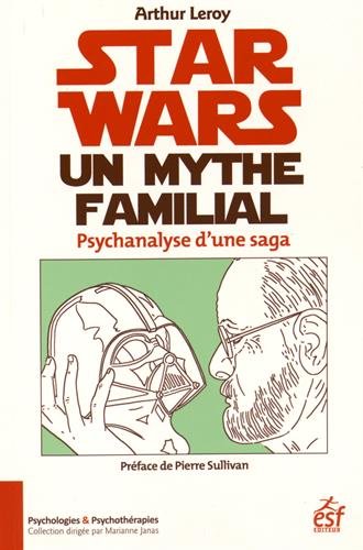 Couverture du livre: Star Wars, un mythe familial - psychanalyse d'une saga