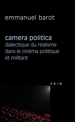 Couverture du livre: Camera Politica - Dialectique du réalisme dans le cinéma politique et militant