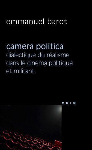 Couverture du livre : Camera Politica - Dialectique du réalisme dans le cinéma politique et militant