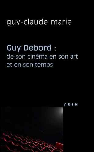 Book cover: Guy Debord - de son cinéma en son art et en son temps