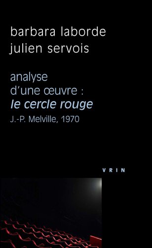 Couverture du livre: Le Cercle rouge de J.-P. Melville, 1970 - Analyse d'une oeuvre
