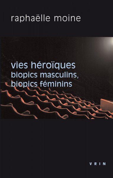 Book cover: Vies héroïques - Biopics masculins, biopics féminins