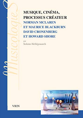 Book cover: Musique, cinéma, processus créateur - Norman Mclaren et Maurice Blackburn: David Cronenberg et Howard Shore