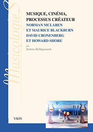 Couverture du livre: Musique, cinéma, processus créateur - Norman Mclaren et Maurice Blackburn: David Cronenberg et Howard Shore