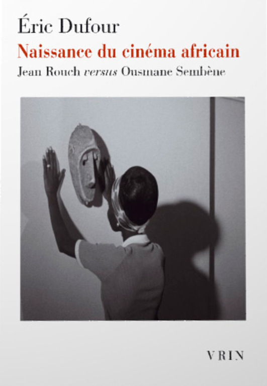 Couverture du livre : Naissance du cinéma africain - Jean Rouch versus Ousmane Sembène