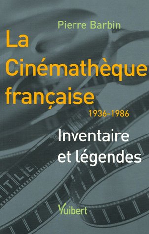 Couverture du livre : La Cinémathèque française - Inventaire et légendes (1936-1986)