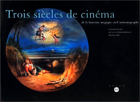 Book cover: Trois siècles de cinéma - De la lanterne magique au cinématographe