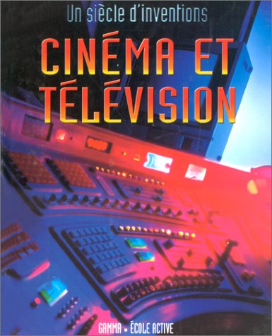 Couverture du livre: Cinéma et télévision - Un siècle d'inventions